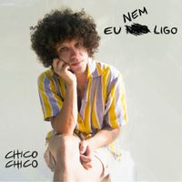 Chico Chico - Eu Nem Ligo