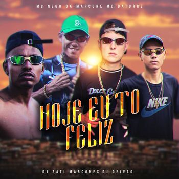 Dj Sati Marconex, MC Nego da Marcone, & Mc Datorre - Hoje Eu Tô Feliz (feat. DJ DEIVÃO) (Explicit)