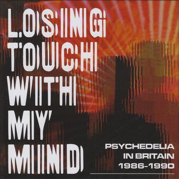 Various Artists - Losing Touch With My Mind: Psychedelia In Britain 1986-1990