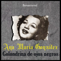 Ana María González - Golondrina de Ojos Negros (Remastered)