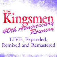 Kingsmen - 40th Anniversary Reunion (Live) (Expanded, Remixed & Remastered)