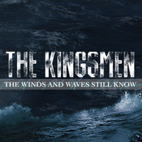 Kingsmen - The Wind and Waves Still Know