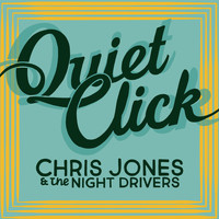 Chris Jones & The Night Drivers - Quiet Click
