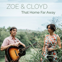Zoe & Cloyd - That Home Far Away