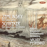Royal Liverpool Philharmonic Orchestra & Vasily Petrenko - Zemlinsky: Die Seejungfrau, Schreker: Der Geburtstag der Infantin