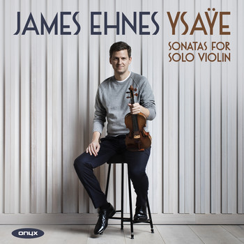 James Ehnes - Ysaÿe : Sonatas for Solo Violin