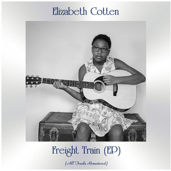 Elizabeth Cotten - Freight Train (All Tracks Remastered, Ep)
