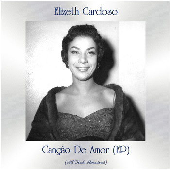 Elizeth Cardoso - Canção de Amor (All Tracks Remastered, Ep)