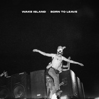 Wake Island - Born to Leave (Explicit)