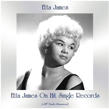 Etta James - Etta James on Hit Single Records (All Tracks Remastered)