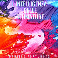 Daniele Fortunato - L'intelligenza delle sfumature