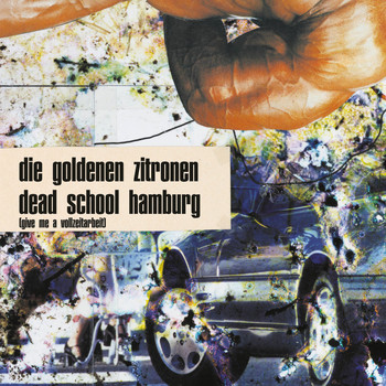 Die Goldenen Zitronen - Dead School Hamburg (Give me a Vollzeitarbeit) (Deluxe Edition)