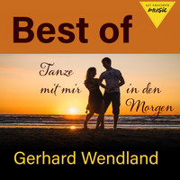 Gerhard Wendland - Tanze mit mir in den Morgen - Best of Gerhard Wendland