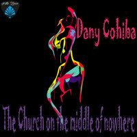 Dany Cohiba - The Church on the Middle of Nowhere
