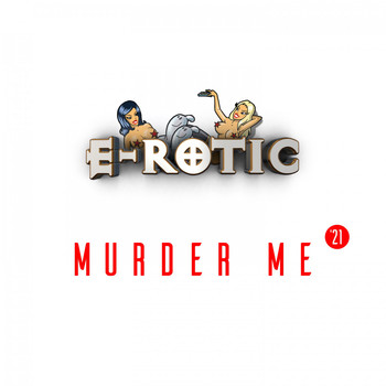 E-Rotic - Murder Me '21