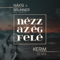 Naksi & Brunner Feat. Myrtill - Nézz az ég felé (Kerim Remix)