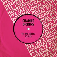 Charles Dickens - The Pye Singles As & Bs