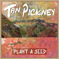 Tan Pickney - Plant a Seed