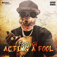 Foolish - Acting a Fool (Explicit)