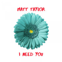 Matt Taylor - I Need You