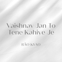 Rão Kyao - Vaishnav Jan to Tene Kahiye Je