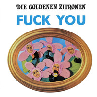 Die Goldenen Zitronen - Fuck You