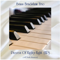Evans Bradshaw Trio - Pieces Of Eighty-Eight (EP) (All Tracks Remastered)