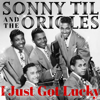 Sonny Til & The Orioles - I Just Got Lucky