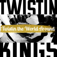 Twistin Kings - Twistin the World Around