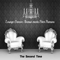 Lounge Groove Avenue, Peter Pearson - The Second Time - Lounge Groove Avenue Meets Peter Pearson