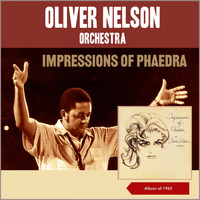 Oliver Nelson Orchestra - Impressions of Phaedra (Album of 1963)