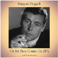 François Deguelt - On est bien comme ca (All Tracks Remastered, ep)