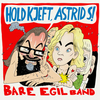 Bare Egil Band - Hold kjeft, Astrid S!