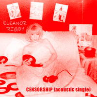 Eleanor Rigby - Censorship (Acoustic Version)