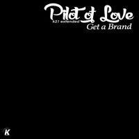 Pilot Of Love - Get a Brand (K21Extended)