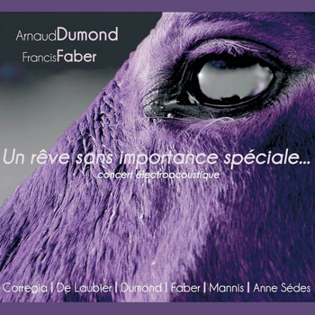 Arnaud Dumond, Francis Faber - Un rêve sans importance spéciale (Concert électroacoustique)