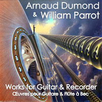 Arnaud Dumond, William Parrot - Works for Guitar & Recorder (Œuvres pour Guitare et Flûte à Bec)