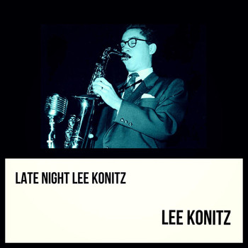 Lee Konitz - Late Night Lee Konitz