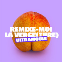UltraMoule - Remix-moi la verge(ture) (Explicit)