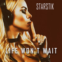Starstik - Life Won't Wait