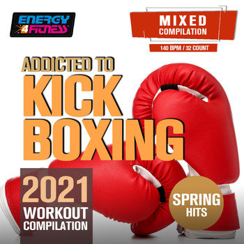 Various Artists - Addicted to Kick Boxing Spring Hits 2021 Workout Compilation (15 Tracks Non-Stop Mixed Compilation For Fitness & Workout - 140 Bpm / 32 Count)