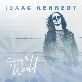 Isaac Kennedy - Forget About the World