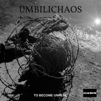 Umbilichaos - To Become Unreal