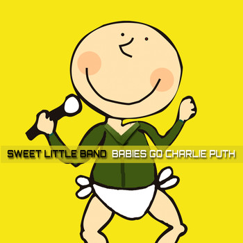 Sweet Little Band - Babies Go Charlie Puth