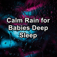Rain Sounds for Sleep - Calm Rain for Babies Deep Sleep