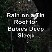 Nature Sounds ï¿½ Sons de la nature - Rain on a Tin Roof for Babies Deep Sleep