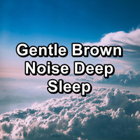 Brown Noise Sleep - Gentle Brown Noise Deep Sleep