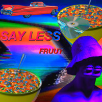 Fruut - Say Less