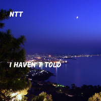 Ntt - I Haven't Told