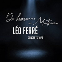 Léo Ferré - De Lausanne à Montreux - Concerts 1973